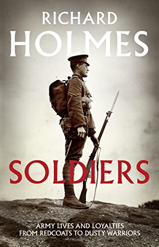 9780007225699: Soldiers: Army Lives and Loyalties from Redcoats to Dusty Warriors