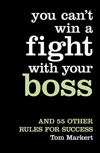 Stock image for You Can't Win a Fight with Your Boss: And 55 Other Rules for Success for sale by Decluttr
