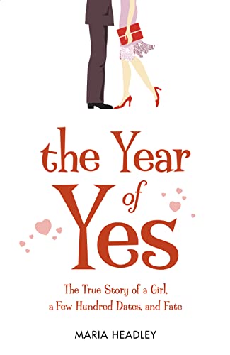 Stock image for The Year of Yes: The Story of a Girl, a Few Hundred Dates, and Fate for sale by AwesomeBooks