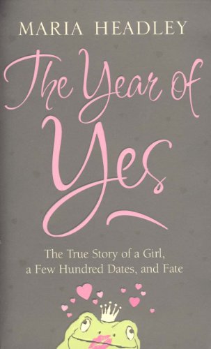 Beispielbild fr The Year of Yes: The Story of a Girl, a Few Hundred Dates, and Fate zum Verkauf von Versandantiquariat Felix Mcke