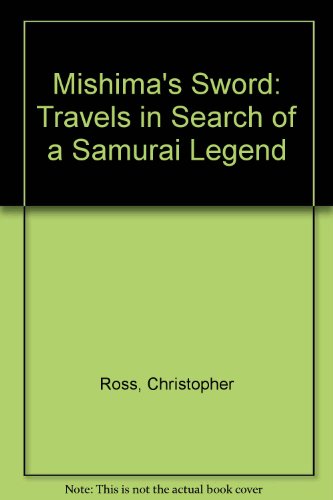 Stock image for Mishima's Sword : Travels in Search of a Samurai Legend for sale by Caryota Book Exchange