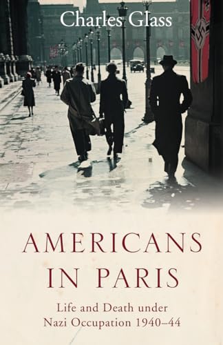 Americans in Paris: Life and Death Under Nazi Occupation, 1940-44