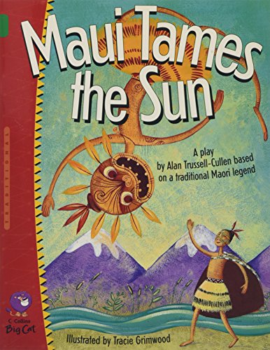 Stock image for Maui Tames the Sun: Find out how Maui tamed the sun in this charming retelling of a traditional Maori legend. (Collins Big Cat): Band 15/Emerald for sale by WorldofBooks