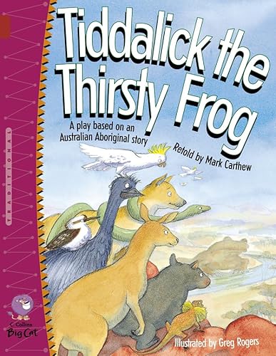 Beispielbild fr Tiddalick the Thirsty Frog: A play based on a traditional Australian Aboriginal Story. (Collins Big Cat): Band 14/Ruby zum Verkauf von WorldofBooks