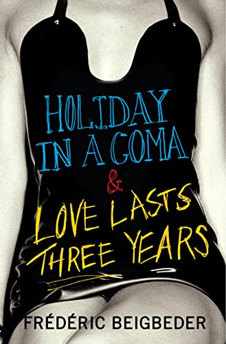 9780007229031: Holiday in a Coma & Love Lasts Three Years: two novels by Frdric Beigbeder: AND Love Lasts Three Years [Idioma Ingls]