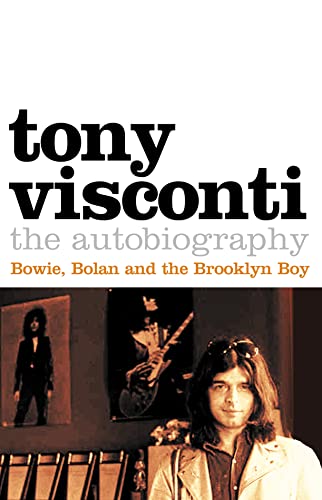 9780007229444: Tony Visconti: The Autobiography: Bowie, Bolan and the Brooklyn Boy