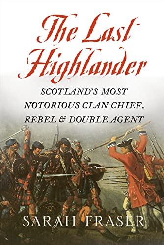 Stock image for The Last Highlander: Scotland  S Most Notorious Clan Chief, Rebel & Double Agent for sale by WorldofBooks