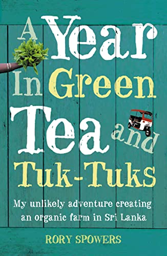 Beispielbild fr A YEAR IN GREEN TEA AND TUK-TUKS: My unlikely adventure creating an eco farm in Sri Lanka zum Verkauf von WorldofBooks