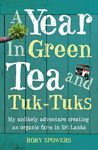 Imagen de archivo de A YEAR IN GREEN TEA AND TUK-TUKS: My unlikely adventure creating an eco farm in Sri Lanka a la venta por WorldofBooks