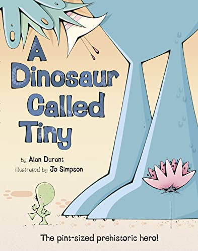 Stock image for A Dinosaur Called Tiny: The pint-sized prehistoric hero! for sale by WorldofBooks
