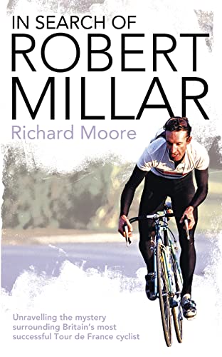 9780007235018: In Search of Robert Millar: Unravelling the Mystery Surrounding Britain's Most Successful Tour De France Cyclist