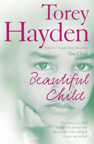 Beautiful Child: The Story of a Child Trapped in Silence and the Teacher Who Refused to Give Up on Her (9780007235124) by Torey L. Hayden
