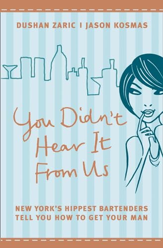 Immagine dell'editore per You Didn't Hear It From Us: New York's Hippest Bartenders Tell You How to Get Your Man venduto da medimops