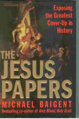 The Jesus Papers Exposing the Greatest Cover-Up in History