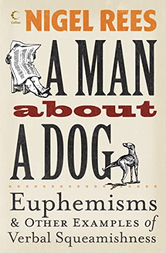 Stock image for A Man About a Dog: Euphemisms & Other Examples of Verbal Squeamishness for sale by MusicMagpie
