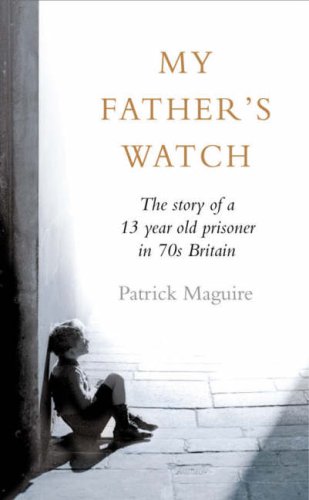 9780007242139: My Father’s Watch: The Story of a Child Prisoner in 70s Britain