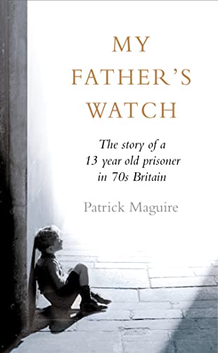 9780007242139: My Father's Watch: The Story of a Child Prisoner in 70's Britain