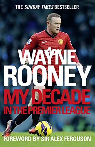 9780007242641: Wayne Rooney: My Decade in the Premier League: The inside account of life as a Premier League footballer from the man every one wants to hear from.