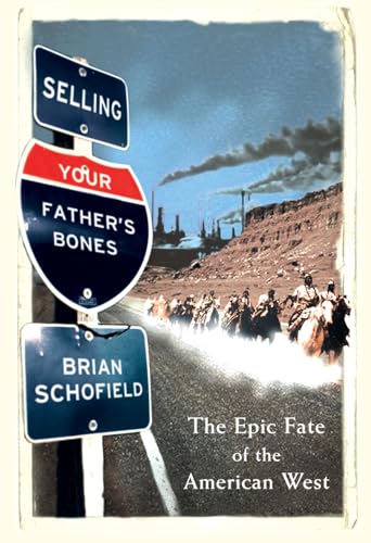 Stock image for Selling Your Father's Bones; The Epic Fate of the American West for sale by Broad Street Book Centre