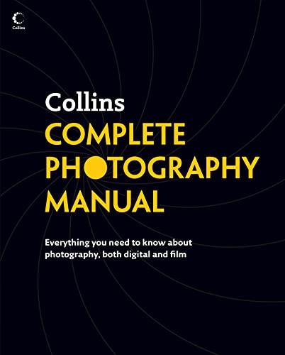 Beispielbild fr COLLINS COMPLETE PHOTOGRAPHY MANUAL: EVERYTHING YOU NEED TO KNOW ABOUT PHOTOGRAPHY, BOTH DIGITAL AND FILM. zum Verkauf von Cambridge Rare Books