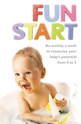 Stock image for FUN START: An idea a week to maximize your baby  s potential from birth to age 5 for sale by WorldofBooks