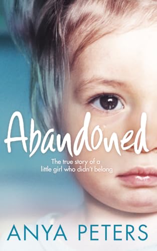 Stock image for Abandoned: The true story of a little girl who didn  t belong for sale by WorldofBooks