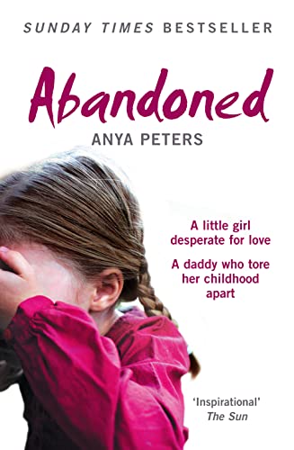 Abandoned: The True Story of a Little Girl Who Didn't Belong - Peters, Anya