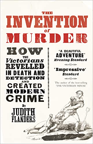 Stock image for The Invention of Murder: How the Victorians Revelled in Death and Detection and Created Modern Crime for sale by WorldofBooks