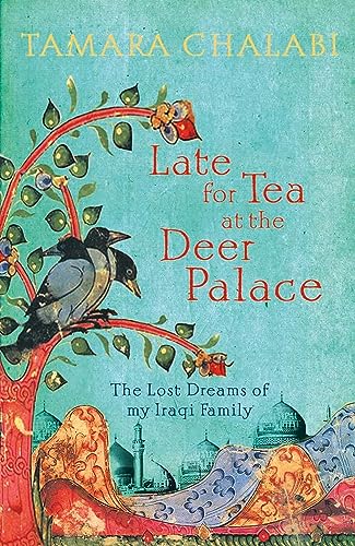 Stock image for Late for Tea at the Deer Palace : The Lost Dreams of My Iraqi Family for sale by Better World Books