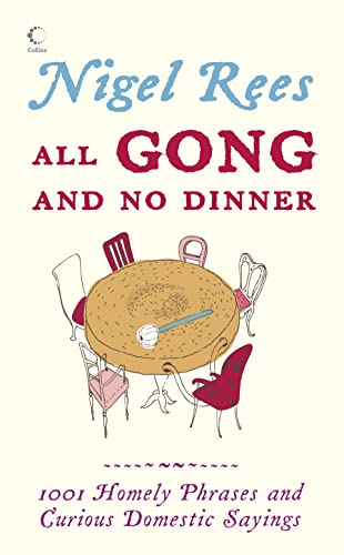 Beispielbild fr All Gong and No Dinner: 1001 Homely Phrases and Curious Domestic Sayings zum Verkauf von WorldofBooks