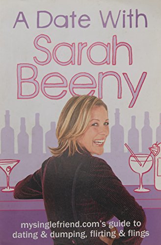 9780007250424: A Date with Sarah Beeny: mysinglefriend.com's Guide to Dating and Dumping, Flirting and Flings