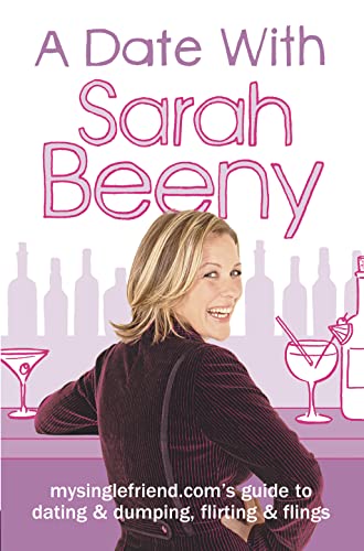Stock image for A Date with Sarah Beeny: Mysinglefriend.com's Guide to Dating and Dumping, Flirting and Flings for sale by Bahamut Media