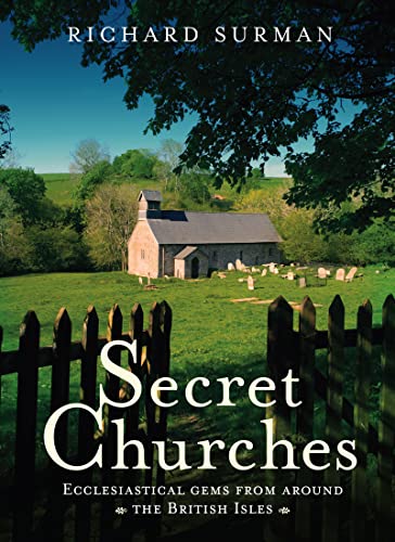 Stock image for Secret Churches: Ecclesiastical Gems from Around Britain & Ireland for sale by SecondSale