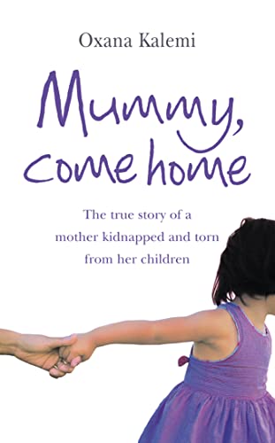 Beispielbild fr Mummy, Come Home: The True Story of a Mother Kidnapped and Torn from Her Children zum Verkauf von WorldofBooks