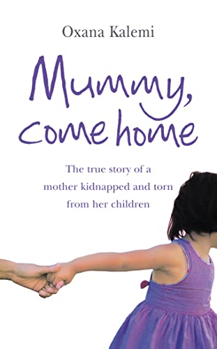 Imagen de archivo de Mummy, Come Home: The True Story of a Mother Kidnapped and Torn from Her Children a la venta por AwesomeBooks