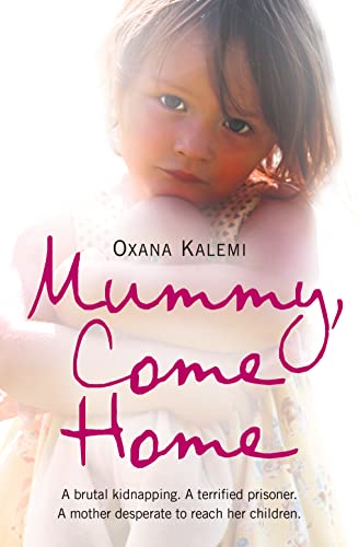 9780007251964: MUMMY, COME HOME: A brutal kidnapping. A terrified prisoner. A mother desperate to reach her children.