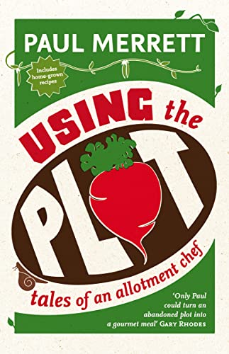 9780007252619: Using The Plot: Tales of an Allotment Chef