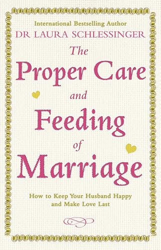 Beispielbild fr The Proper Care and Feeding of Marriage: How to keep your husband happy and make love last zum Verkauf von WorldofBooks