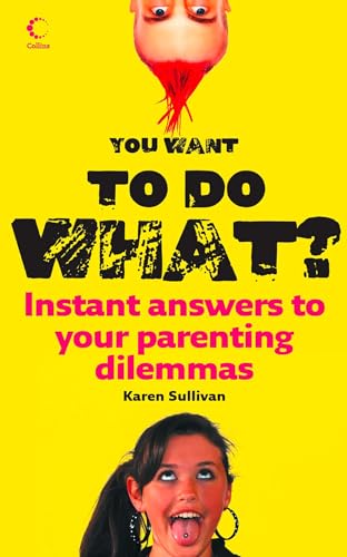 9780007254378: YOU WANT TO DO WHAT?: Instant answers to your parenting dilemmas