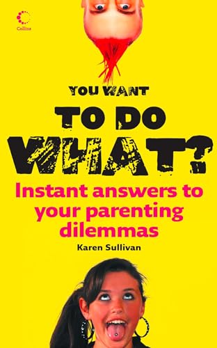 9780007254378: You Want to Do What?: Instant answers to your parenting dilemmas