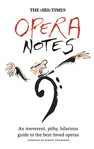 Stock image for The Times Opera Notes : An Irreverent, Pithy, Hilarious Guide to the Best-Loved Operas for sale by Better World Books