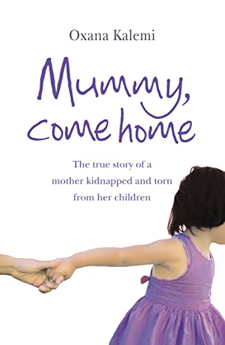 Beispielbild fr Mummy, Come Home: The True Story of a Mother Kidnapped and Torn from Her Children zum Verkauf von WorldofBooks