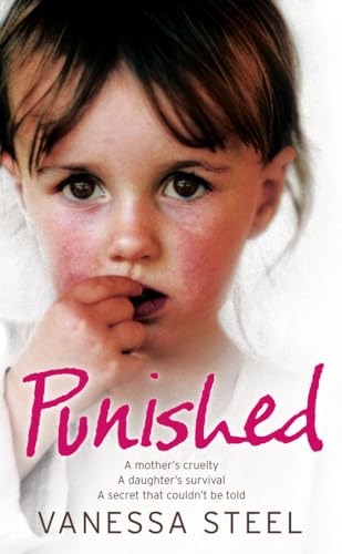 9780007256792: Punished: A Mother's Cruelty. A Daughter's Survival. A Secret That Couldn't be Told.