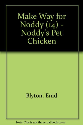 9780007257072: Make Way for Noddy (14) – Noddy’s Pet Chicken: No. 14