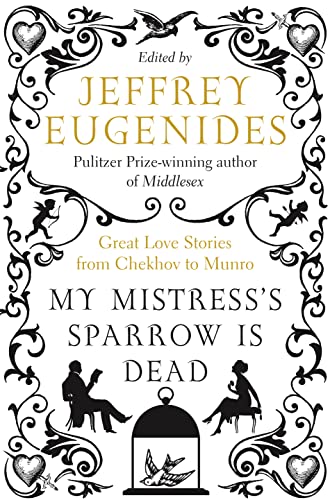 9780007257485: My Mistress's Sparrow is Dead: Great Love Stories from Chekhov to Munro