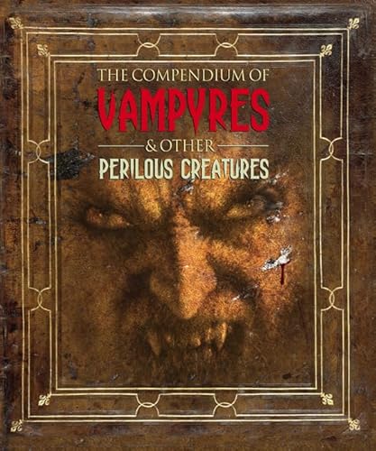 Stock image for The Compendium of Vampyres and Other Perilous Creatures (Cornelius Van Helsing) for sale by HPB-Emerald