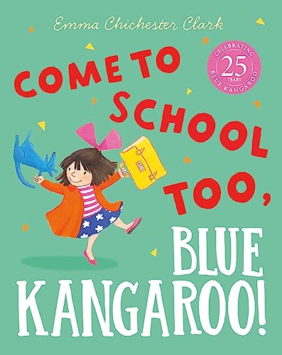 Stock image for Come to School too, Blue Kangaroo!: A reassuring illustrated picture book story about starting school from beloved author-illustrator Emma Chichester Clark for sale by WorldofBooks