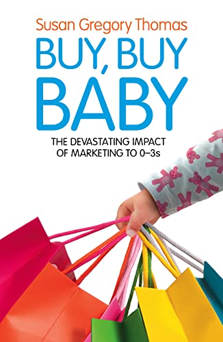 9780007259052: Buy, Buy Baby: How Big Business Captures the Ultimate Consumer – Your Baby or Toddler