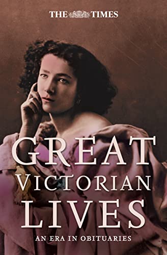 Stock image for Great Victorian Lives: An Era in Obituaries for sale by Strawberry Hill Books