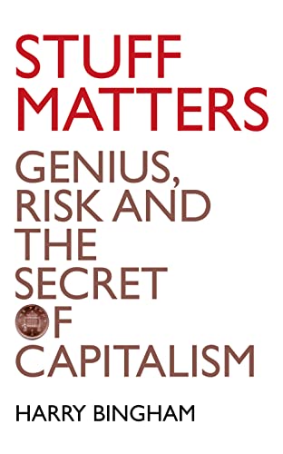 Beispielbild fr Stuff Matters: Genius, Risk and the Secret of Capitalism zum Verkauf von Wonder Book